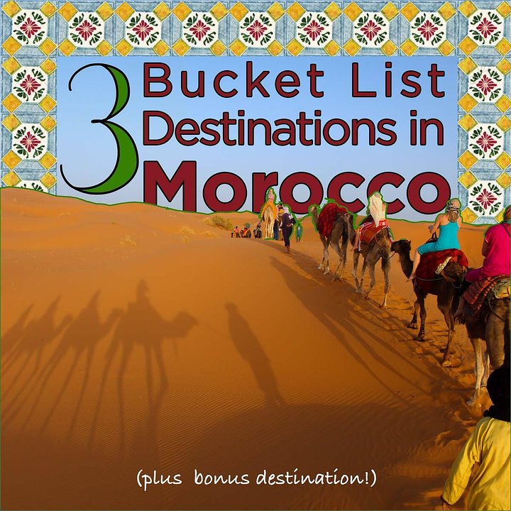 3 Bucket List Destinations In Morocco