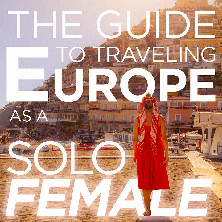 The Guide to Traveling Europe as a Solo Female Traveler
