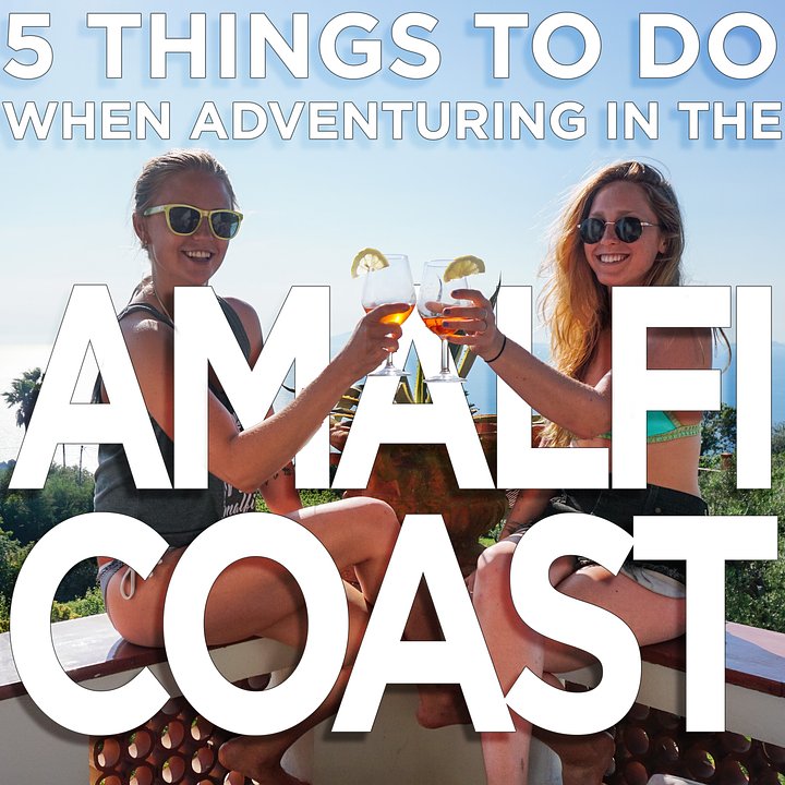 5 THINGS TO DO WHEN YOU ADVENTURE TO THE AMALFI COAST