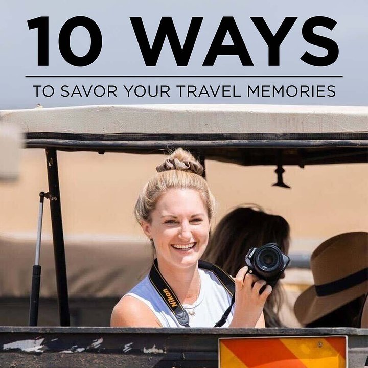 10 Ways  to Savor Your Travel Memories 