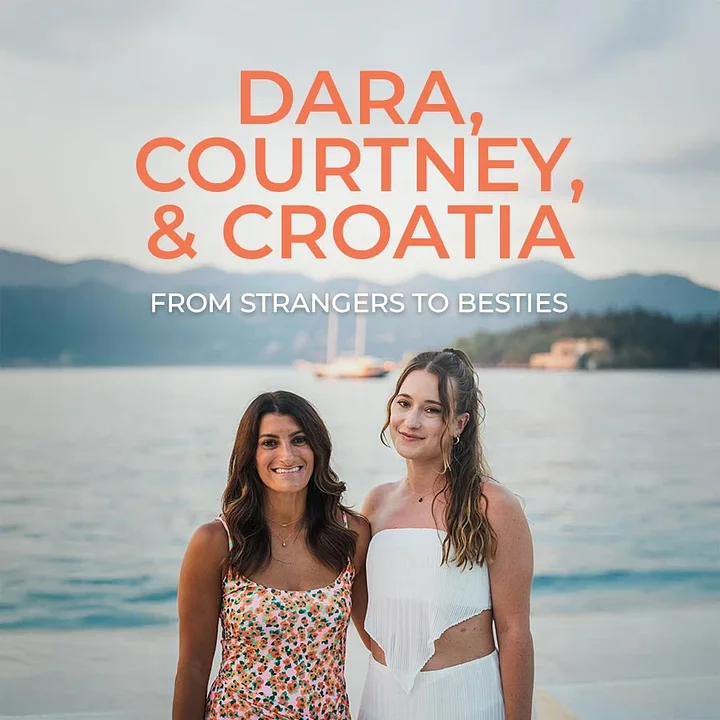 From Strangers to Besties: Dara, Courtney, & Croatia