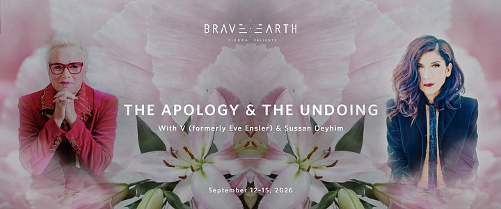 BraveEarth_TheApologyTheUndoingwithVformerlyEveEnslerandSussanDeyhim