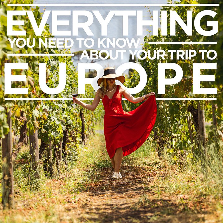 Everything You Need to Know About Your Trip to Europe