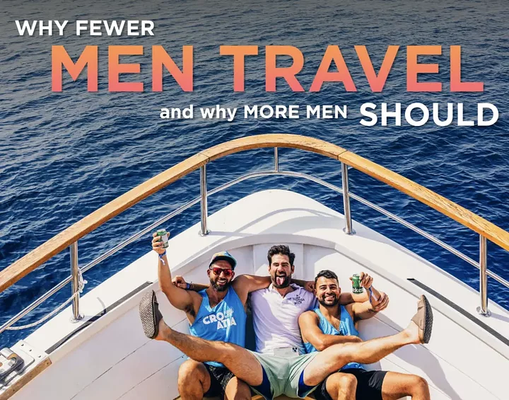 Why Fewer Men Travel And Why More Men Should